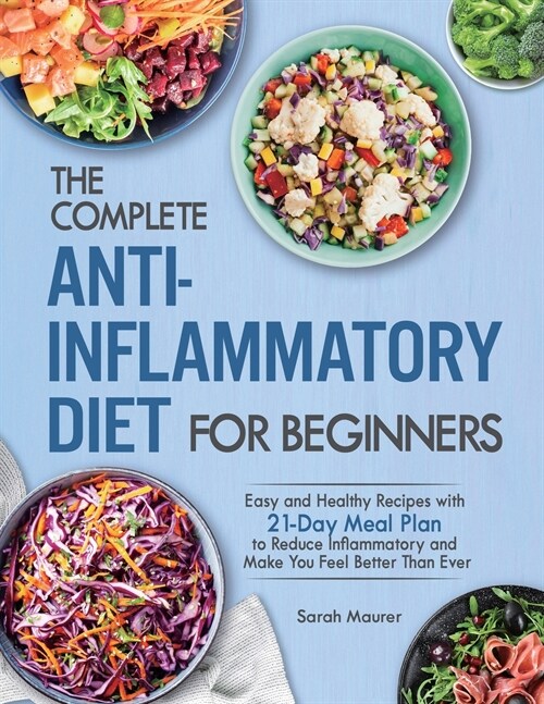 The Complete Anti-Inflammatory Diet for Beginners: Easy and Healthy Recipes with 21-Day Meal Plan to Reduce Inflammatory and Make You Feel Better Than (Paperback)