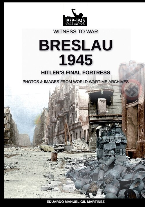 Breslau 1945: Hitlers final fortress (Paperback, Wtw-015 En)