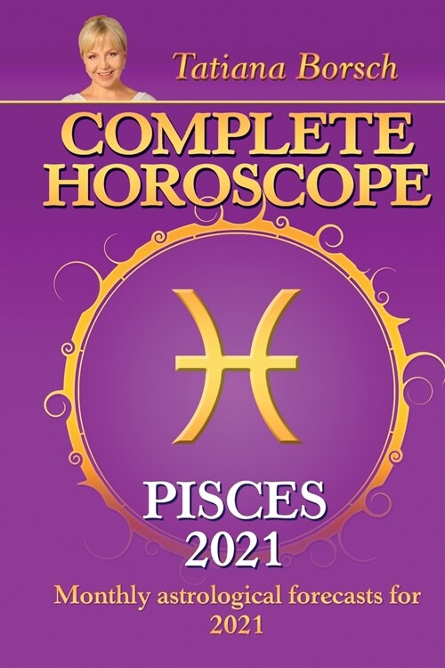 Complete Horoscope PISCES 2021: Monthly Astrological Forecasts for 2021 (Paperback)