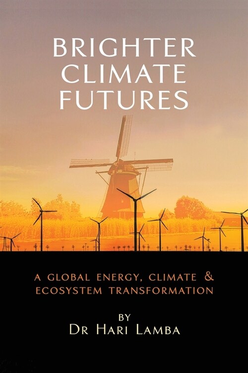 Brighter Climate Futures: A Global Energy, Climate & Ecosystem Transformation (Paperback)