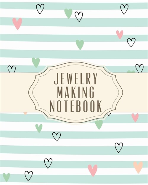 Jewelry Making Notebook: DIY Project Planner - Organizer - Crafts Hobbies - Home Made - Beadwork - Jewels (Paperback)