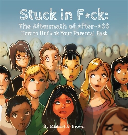 Stuck in F*ck: The Aftermath of After-A$$ How to Unf*ck Your Parental Past (Hardcover)