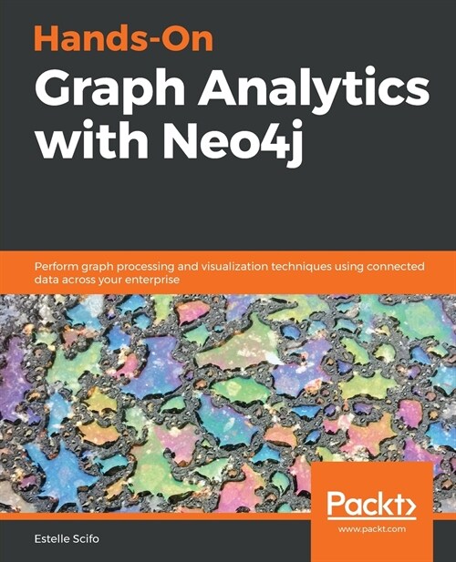 Hands-On Graph Analytics with Neo4j: Perform graph processing and visualization techniques using connected data across your enterprise (Paperback)