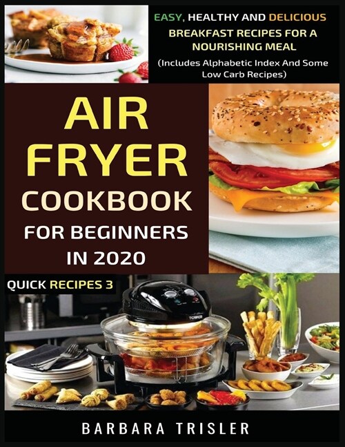 Air Fryer Cookbook For Beginners In 2020: Easy, Healthy And Delicious Breakfast Recipes For A Nourishing Meal (Includes Alphabetic Index And Some Low (Paperback)