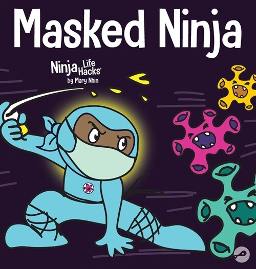 Masked Ninja: A Childrens Book About Kindness and Preventing the Spread of Viruses (Hardcover)