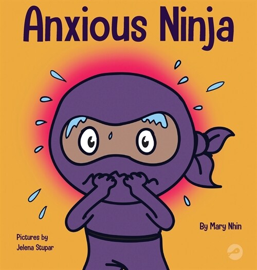 Anxious Ninja: A Childrens Book About Managing Anxiety and Difficult Emotions (Hardcover)