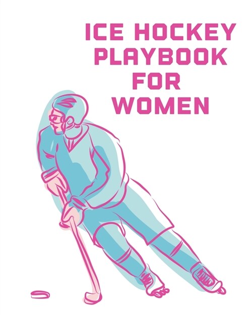 Ice Hockey Playbook For Women: For Players Dump And Chase Team Sports (Paperback)