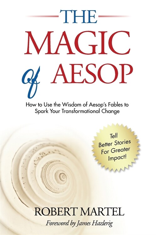 The Magic of Aesop: How to Use The Wisdom of Aesop to Spark Your Transformational Change (Paperback)