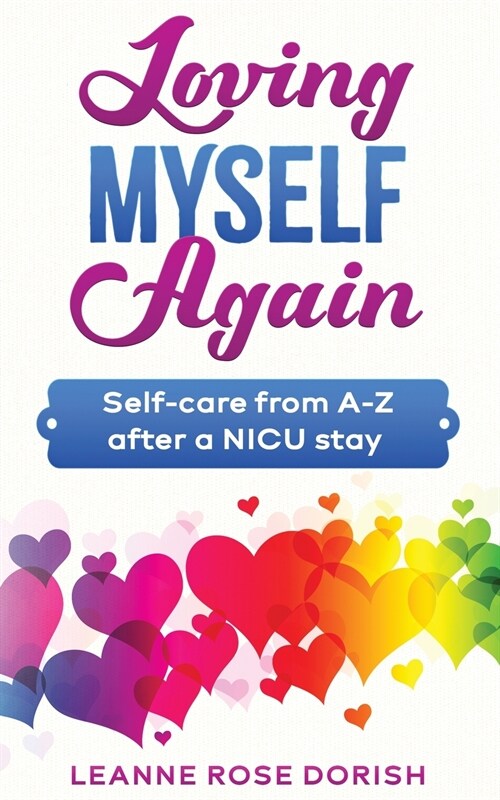 Loving Myself Again: Self-care from A-Z after a NICU stay (Paperback)