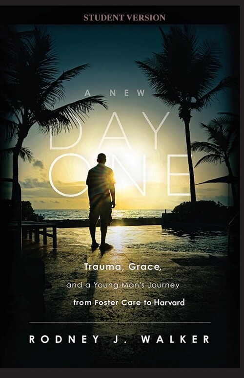 A New Day One: Trauma, Grace, and a Young Mans Journey from Foster Care to Harvard (Paperback, Student)