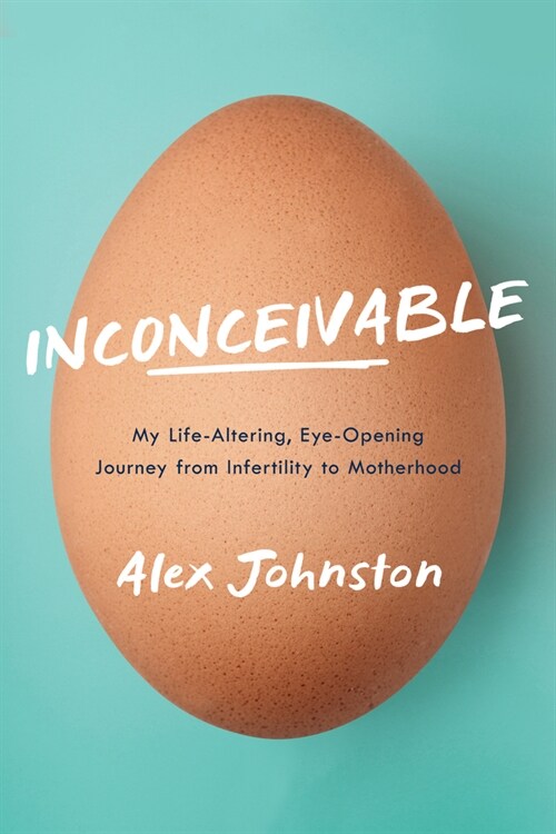 Inconceivable: My Life-Altering, Eye-Opening Journey from Infertility to Motherhood (Paperback)