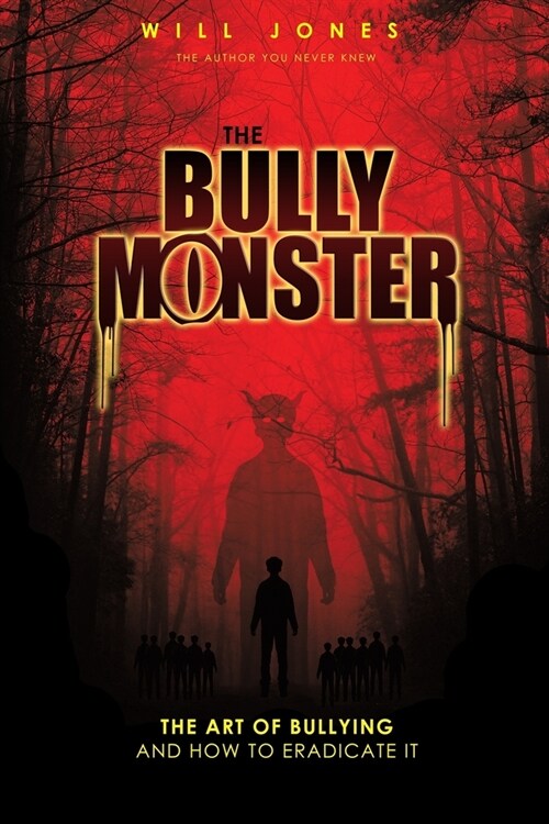 The Bully Monster: The Art of Bullying and How to Eradicate It (Paperback)