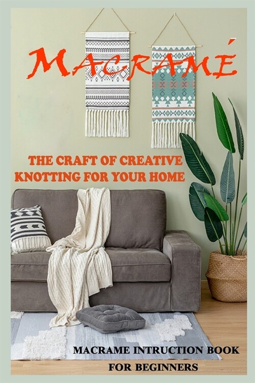 Macrame The Craft of Creative Knotting for Your Home - Macrame Instruction Book for Beginners (Paperback)