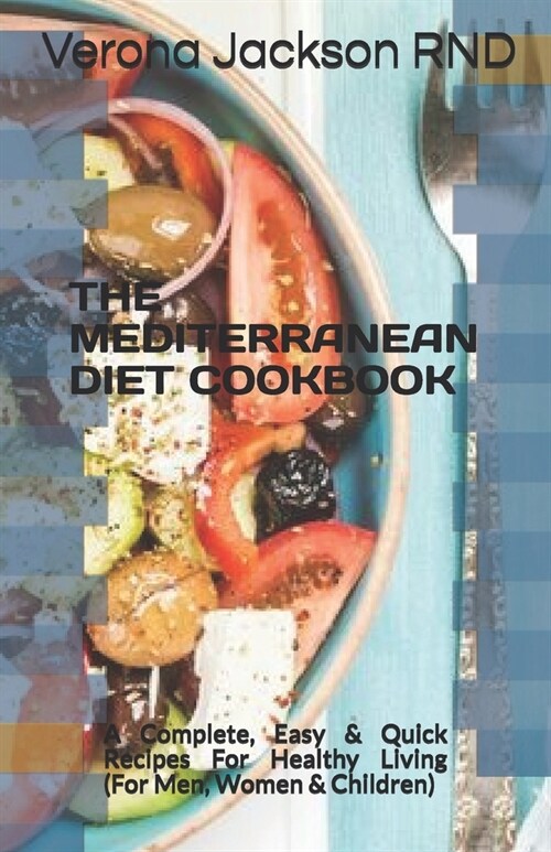 The Mediterranean Diet Cookbook: A Complete, Easy & Quick Recipes For Healthy Living (For Men, Women & Children) (Paperback)