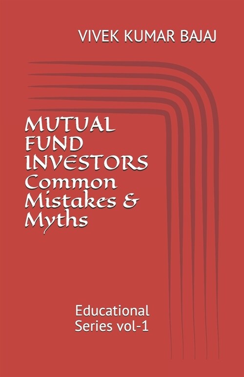 MUTUAL FUND INVESTORS Common Mistakes & Myths: Educational Series vol-1 (Paperback)