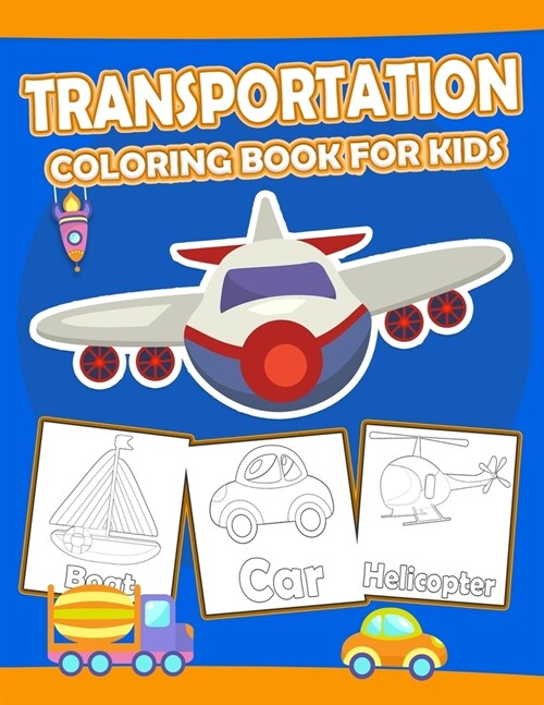Transportation Coloring Book For Kids: coloring book for with car, planes, trucks, train... coloring pages for kids ages 2-4 ( transportation activity (Paperback)