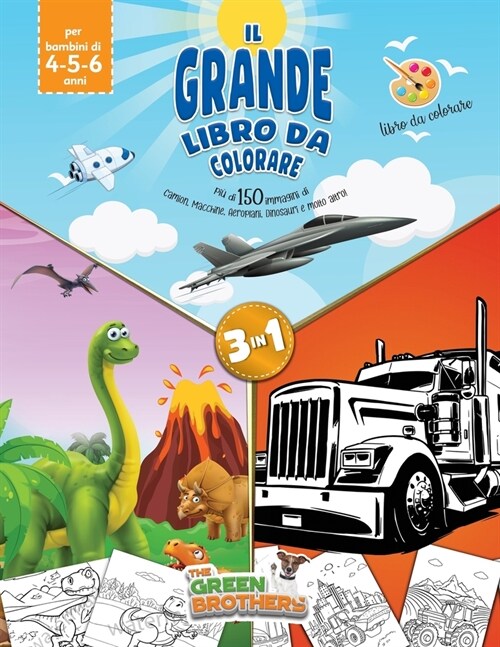 Il grande libro da colorare, pi?di 150 immagini di camion, macchine, aeroplani, dinosauri e molto altro!Libro da colorare per bambini di 4-5-6 anni, (Paperback)