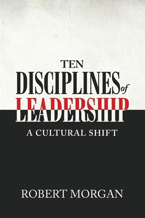 Ten Disciplines of Leadership: A Cultural Shift (Paperback)