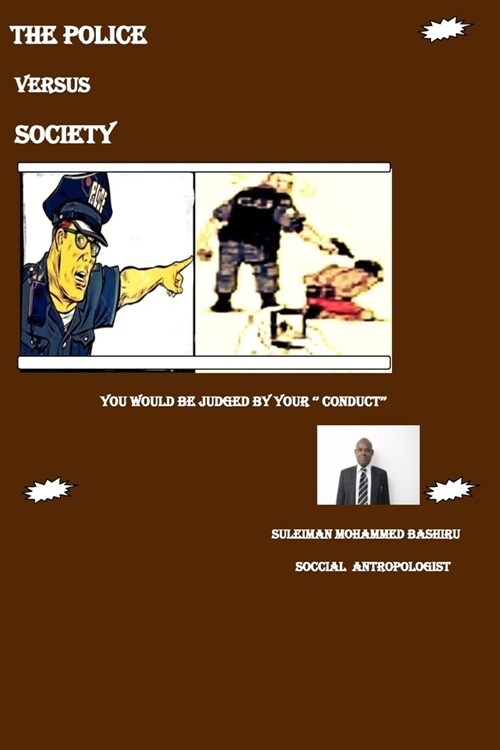 The Police Versus Society: You would be judged by your Conducts  (Paperback)