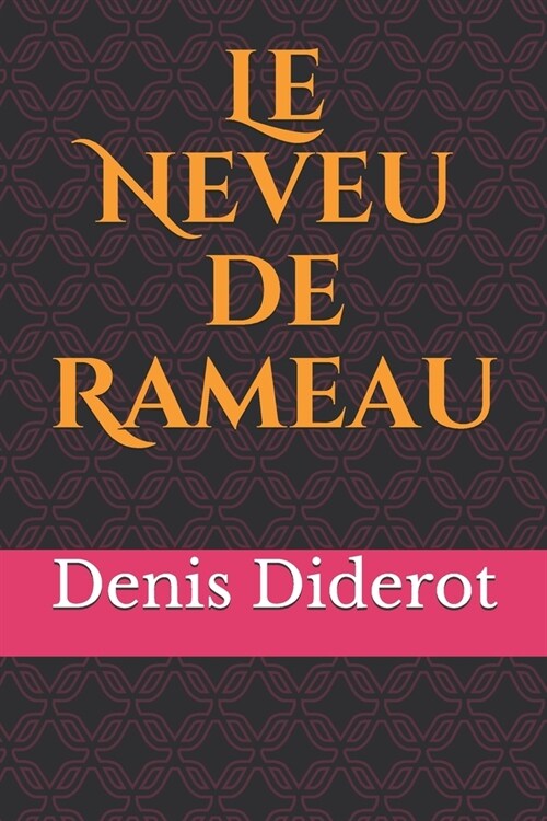 Le Neveu de Rameau: un dialogue ?rit par Denis Diderot sous forme dune discussion ?b?ons rompus entre Moi, le narrateur et philosophe, (Paperback)
