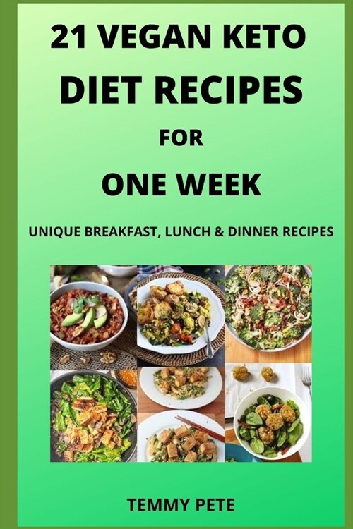 21 Vegan Keto Diet Recipes for One Week: Unique Breakfast, Lunch & Dinner Recipes (Paperback)