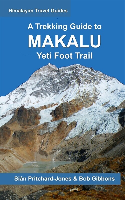 A Trekking Guide to Makalu: Yeti Foot Trail, Lumbasumba & Arun Valley (Paperback)