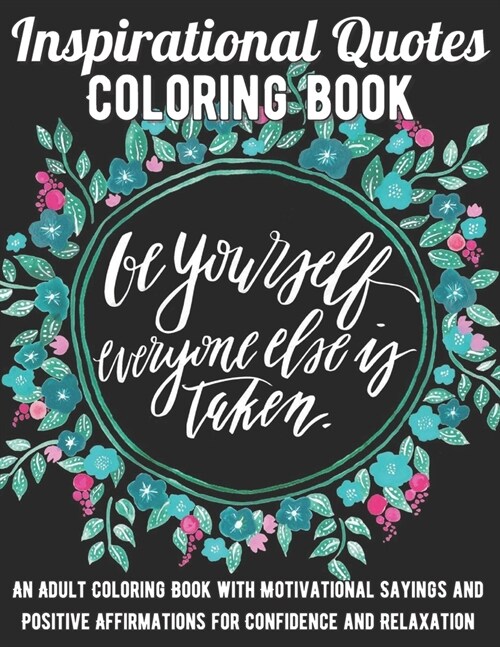 Inspirational Quotes Coloring Book: An Adult Coloring Book with Motivational Sayings and Positive Affirmations for Confidence and Relaxation (Paperback)