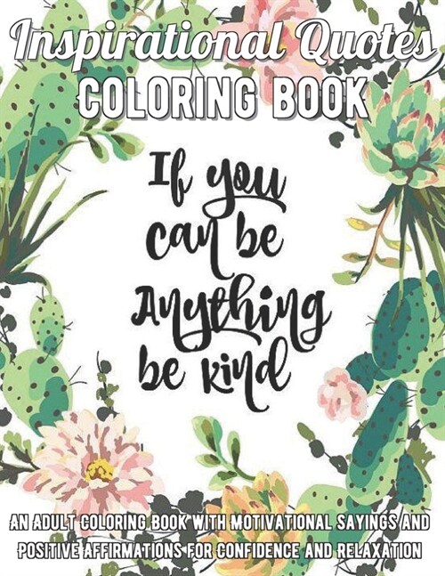 Inspirational Quotes Coloring Book: An Adult Coloring Book with Motivational Sayings and Positive Affirmations for Confidence and Relaxation (Paperback)