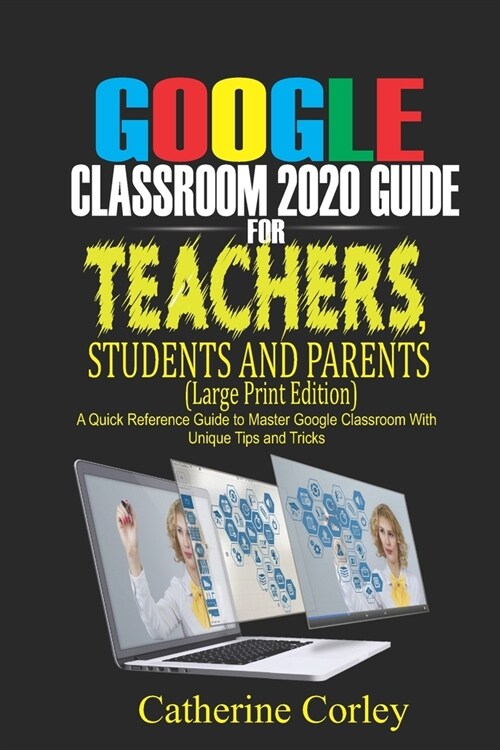 Google Classroom 2020 Guide For Teachers, Students and Parents (Large Print Edition): A Quick Reference Guide to Master Google Classroom with Unique T (Paperback)