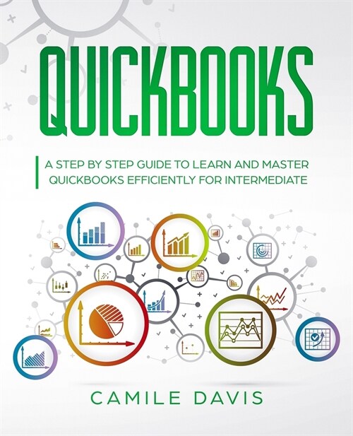 QuickBooks: A Step by Step Guide to Learn and Master QuickBooks Efficiently for Intermediate (Paperback)