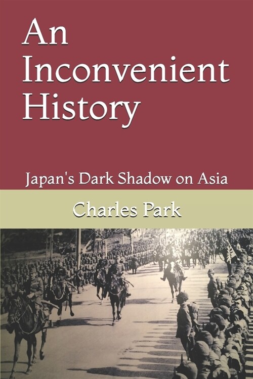 [중고] An Inconvenient History: Japan‘s Dark Shadow on Asia (Paperback)