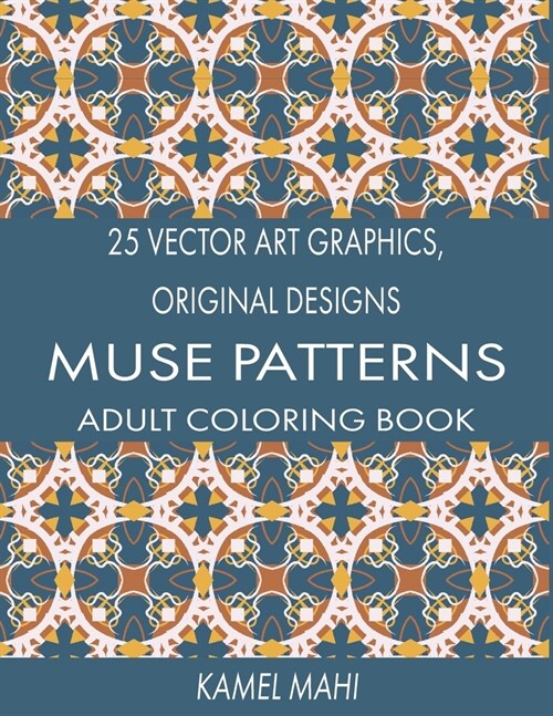 25 Vector Art Graphics, Original Designs: Muse Patterns: Adult Coloring Book For The Adventurers Amusement (Paperback)