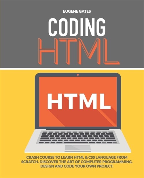 Coding HTML: Crash Course To Learn HTML & CSS Language From Scratch. Discover The Art Of Computer Programming Design And Code Your (Paperback)
