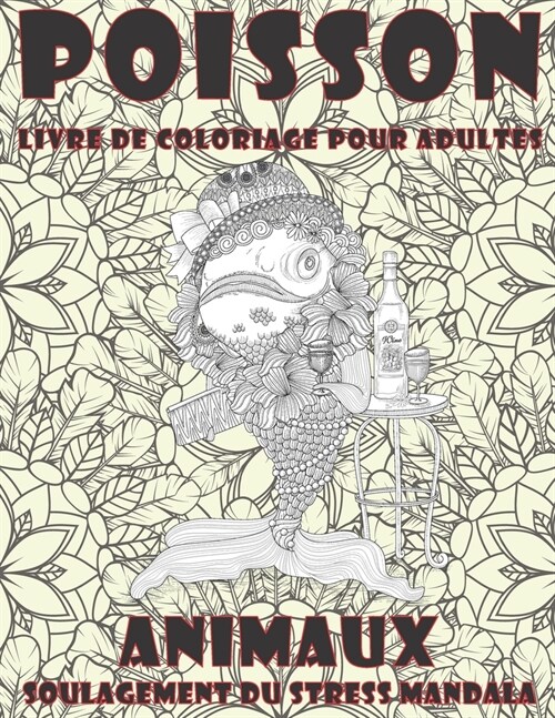 Livre de coloriage pour adultes - Soulagement du stress Mandala - Animaux - Poisson (Paperback)