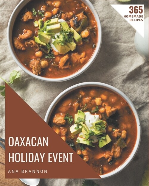 365 Homemade Oaxacan Holiday Event Recipes: More Than an Oaxacan Holiday Event Cookbook (Paperback)