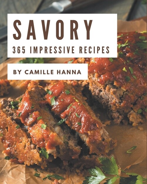 365 Impressive Savory Recipes: The Highest Rated Savory Cookbook You Should Read (Paperback)