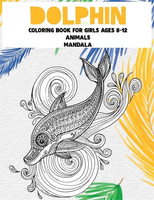 Mandala Coloring Book for Girls Ages 8-12 - Animals - Dolphin (Paperback)