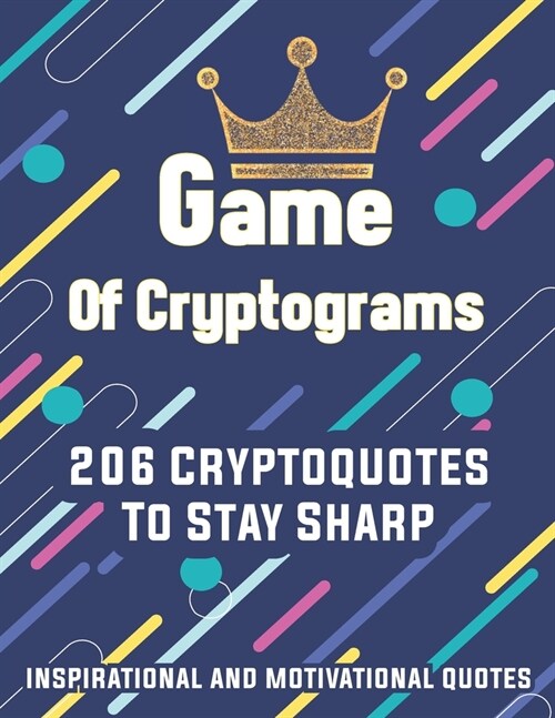 Game Of Cryptograms: 206 Large Print Cryptoquotes To Stay Sharp - Inspirational And Motivational Quotes (Paperback)
