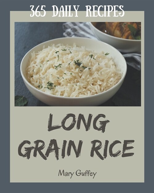 365 Daily Long Grain Rice Recipes: A Long Grain Rice Cookbook for Your Gathering (Paperback)
