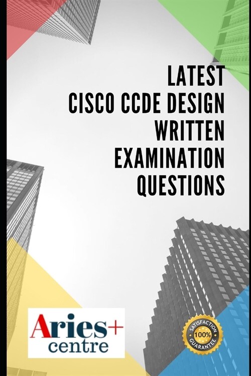 Latest CISCO CCDE Design Written Examination Questions (Paperback)