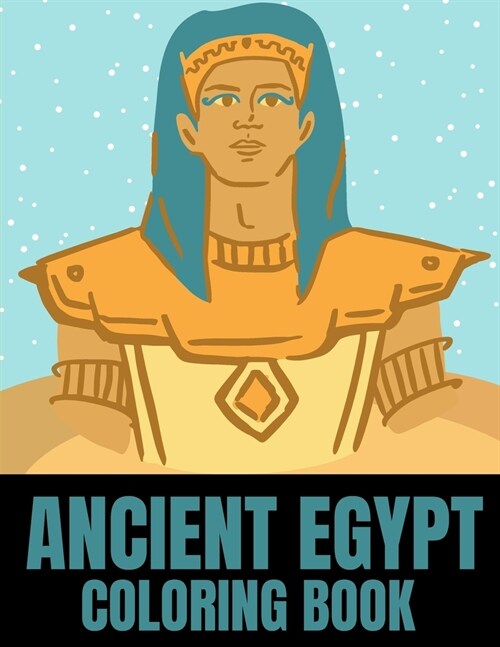 Ancient Egypt Coloring Book: Life In Ancient Egypt: Pharaohs Gods & Goddesses Pyramids Books (Paperback)