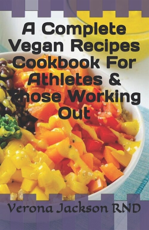 A Complete Vegan Recipes Cookbook For Athletes & Those Working Out (Paperback)