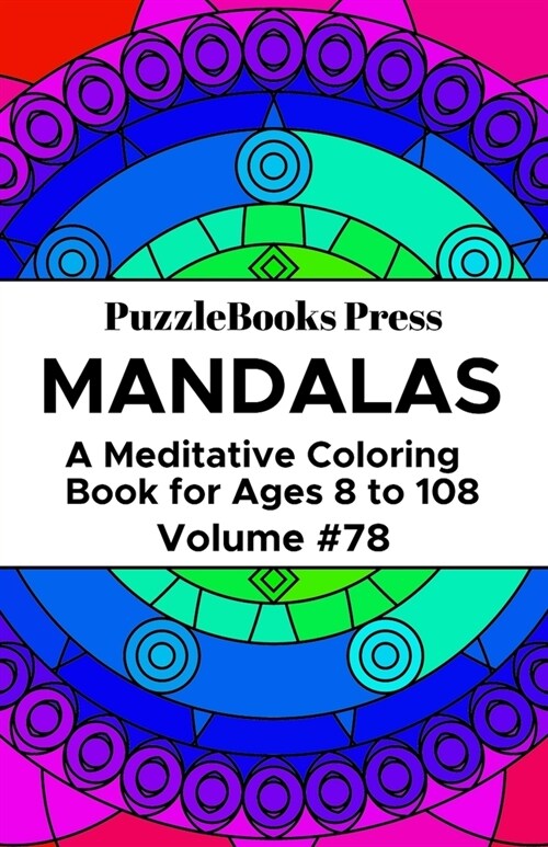 PuzzleBooks Press Mandalas: A Meditative Coloring Book for Ages 8 to 108 (Volume 78) (Paperback)