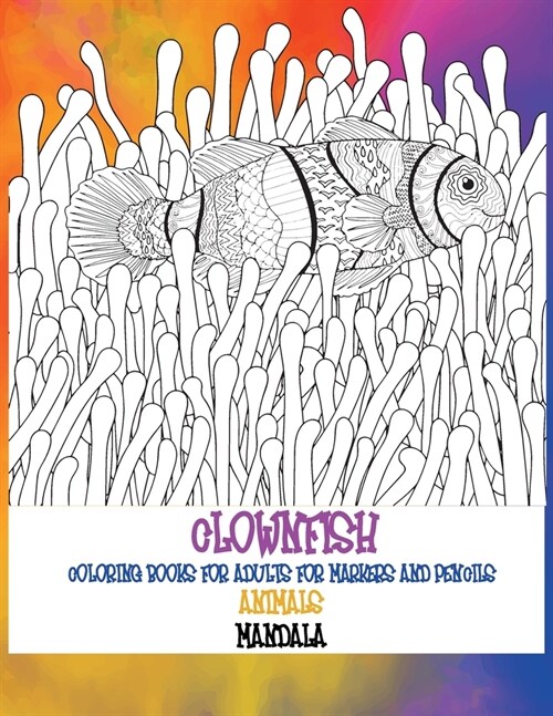 Mandala Coloring Books for Adults for Markers and Pencils - Animals - Clownfish (Paperback)