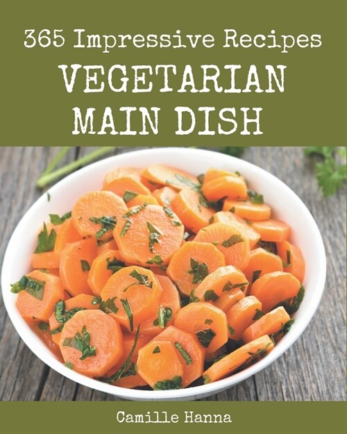 365 Impressive Vegetarian Main Dish Recipes: Best-ever Vegetarian Main Dish Cookbook for Beginners (Paperback)