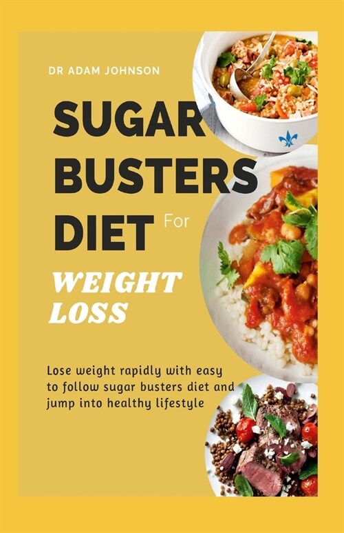 Sugar Busters Diet for Weight Loss: Lose Weight Rapidly with Easy to Follow Sugar Busters Diet and Jump Into Healthy Lifestyle (Paperback)