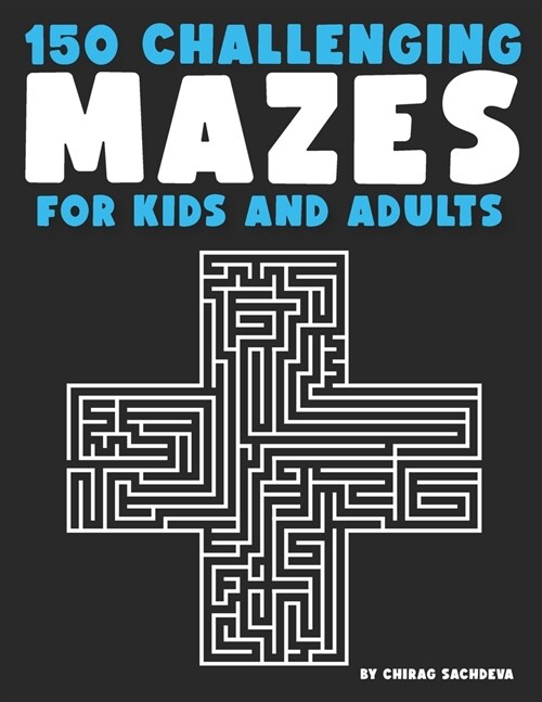 150 Mazes For Kids & Adults: Amazing Maze Activity Book, Large Size Pages (8.5x11.5), It will Build Your Confidence! (Paperback)