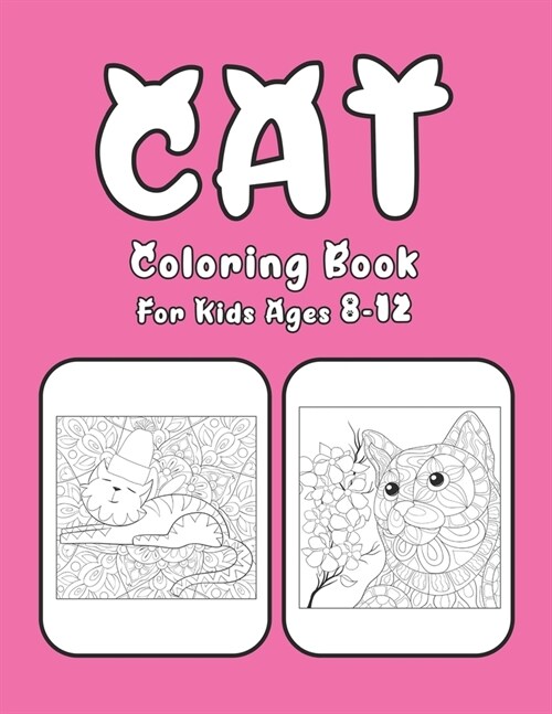 Cat Coloring Book For Kids Ages 8-12: Cat Book Of A Excellent Coloring Book for boys, girls, Adults and Kids Ages 8-12 (great Illustrations) (Paperback)