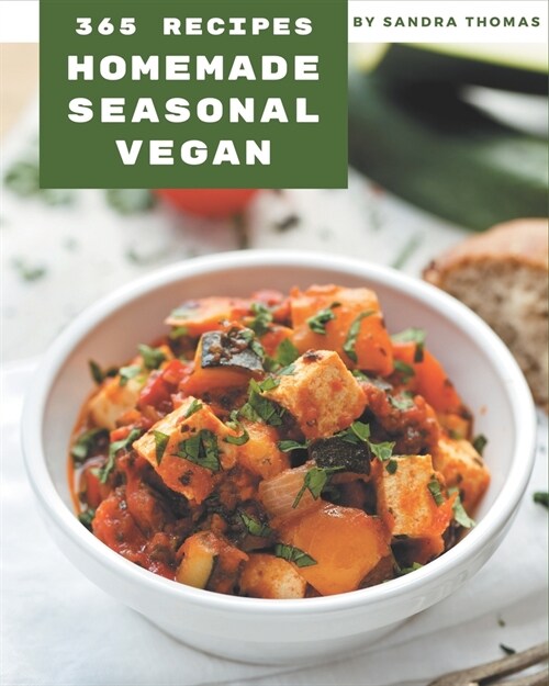 365 Homemade Seasonal Vegan Recipes: Discover Seasonal Vegan Cookbook NOW! (Paperback)