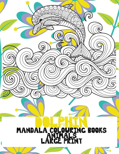 Mandala Colouring Books Large Print - Animals - Dolphin (Paperback)